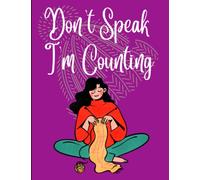 Don't Speak I'm Counting: Knitting Notebook - Project Workbook With Journal and Graph Paper Pages - Funny Gift For Knitters