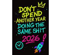 Don't Spend Another year doing the same: Get Yourself Together Daily Planner 2026
