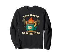 Don't Spot Me I'm Trying to Die - Funny Dumpster Fire Gym Felpa