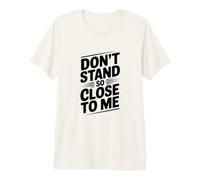 Don't Stand So Close to Me Classica Citazione Divertente Maglietta Premium