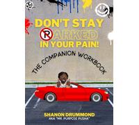 Don't Stay Parked In Your Pain: The Companion Workbook