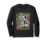 Don't Stop Be-Leafing Divertente Amante delle Piante Giardinaggio Maglia a Manica