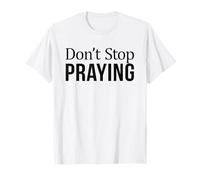 Don't Stop Praying Funny Maglietta