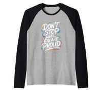 Don't Stop Until You Are Proud - Citazione Motivazionale Maglia con Maniche Raglan