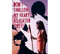 Don't Swallow My Heart Alligator Girl