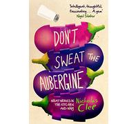DONT SWEAT THE AUBERGINE: What Works in the Kitchen and Why