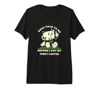Don't Talk To Me Before I Got My First Coffee Maglietta Premium