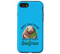 Don't Talk to Me Finché non ho avuto il mio disegno di lamantino di alghe marine Custodia per iPhone SE (2020) / 7/8