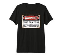Don't Talk To Me I Have A Crazy Girlfriend Maglietta Premium