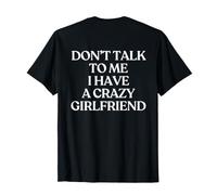 Don't Talk To Me I Have A Crazy Girlfriend (ON Back) Trendy Maglietta