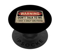 Don't Talk To Me I Have A Crazy Girlfriend PopSockets PopGrip Adesivo