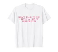 Don't Talk To Me I Have A Crazy Girlfriend Shirt Y2k Trendy Maglietta