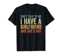 Don't Talk To Me I Have A Girlfriend And She Is Hot Maglietta