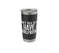 Don't Talk To Me I Have A Girlfriend Bicchiere termico in acciaio inox doppia parete