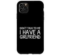 Don't Talk To Me I Have A Girlfriend Custodia per iPhone 11 Pro Max