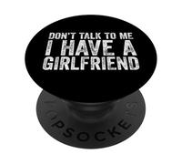 Don't Talk To Me I Have A Girlfriend PopSockets PopGrip Adesivo