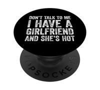 Don't Talk To Me I Have A Hot Girlfriend And She's Hot PopSockets PopGrip Adesivo