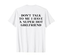Dont Talk To Me I Have A Super Hot Girlfriend Shirt Y2k Back Maglietta