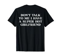 Dont Talk To Me I Have A Super Hot Girlfriend Shirt Y2k Back Maglietta