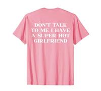 Dont Talk To Me I Have A Super Hot Girlfriend Shirt Y2k Back Maglietta