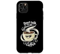 Don't Talk To Me Or My Coffee Grumpy Morning Humor Custodia per iPhone 11 Pro Max