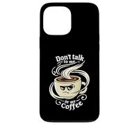Don't Talk To Me Or My Coffee Grumpy Morning Humor Custodia per iPhone 13 Pro Max