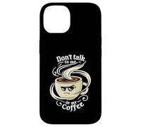 Don't Talk To Me Or My Coffee Grumpy Morning Humor Custodia per iPhone 14