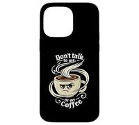 Don't Talk To Me Or My Coffee Grumpy Morning Humor Custodia per iPhone 14 Pro Max