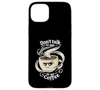 Don't Talk To Me Or My Coffee Grumpy Morning Humor Custodia per iPhone 15 Plus