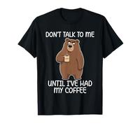 Don't Talk To Me Until I've Had My Coffee Maglietta