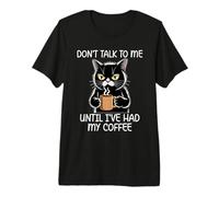 Don't Talk To Me Until I've Had My Coffee Maglietta Premium