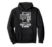 Don't Talk Until First Layer Is Down 3D Printing Funny Felpa con Cappuccio