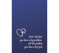 Don't tell God you have a big problem; tell the problem you have a big God.: Christian Inspirational Journal with Numbered Pages for Daily Reflections, Prayer Notes, and Personal Growth