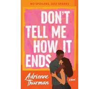 Don't Tell Me How It Ends: A Novel