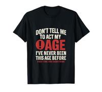 Don't Tell Me To Act My Age Funny Milestone novità Maglietta