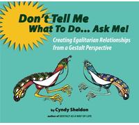 Don't Tell Me What To Do... Ask Me!: Creating Egalitarian Relationships from a Gestalt Perspective