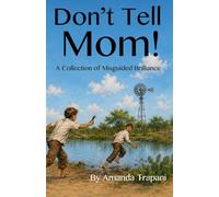 Dont' Tell Mom!: A Collection of Misguided Brilliance