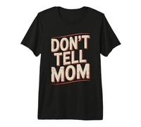 Don't Tell Mom Maglietta Premium