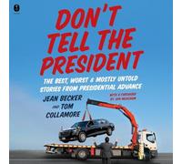 Don't Tell the President: The Best, Worst, and Mostly Untold Stories from Presidential Advance
