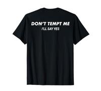 Don't Tempt Me I'll Say Yes Funny (Words on Back) Maglietta