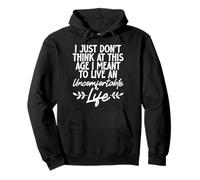 Don't Think At This Age I'm Meant To Live Uncomfortable Life Felpa con Cappuccio