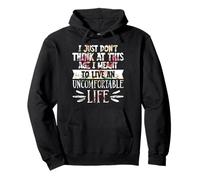 Don't Think At This Age I'm Meant To Live Uncomfortable Life Felpa con Cappuccio