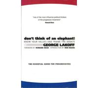 Don't Think Of An Elephant!: Know Your Values And Frame The Debate