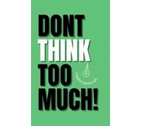 Don't Think Too Much - A Minimalist Motivational Notebook | Mindset reset book: Best gift for your overthinking friend or coworkers | 5x8" | 200 ruled pages
