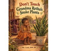 Don't Touch Grandma Retha's Snake Plants: A Story About Roots, Rules, and the Things That Stay