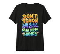 Don't Touch My Soul with Dirty Hands Deep Citazione Maglietta Premium