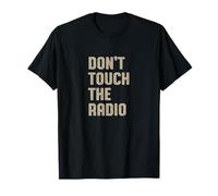 Don't Touch The Radio Funny Dad Citazione Maglietta