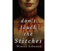 Don't Touch The Stitches: A Gothic Horror Frankenstein Retelling: 1