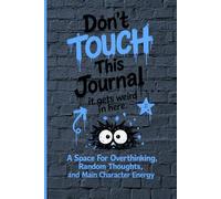 Don't Touch This Journal...(It Gets Weird In Here): A Space for Overthinking, Random Thoughts, and Main Character Energy