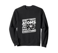 Don't Trust Atoms They Make Up Everything Scienza |- Felpa